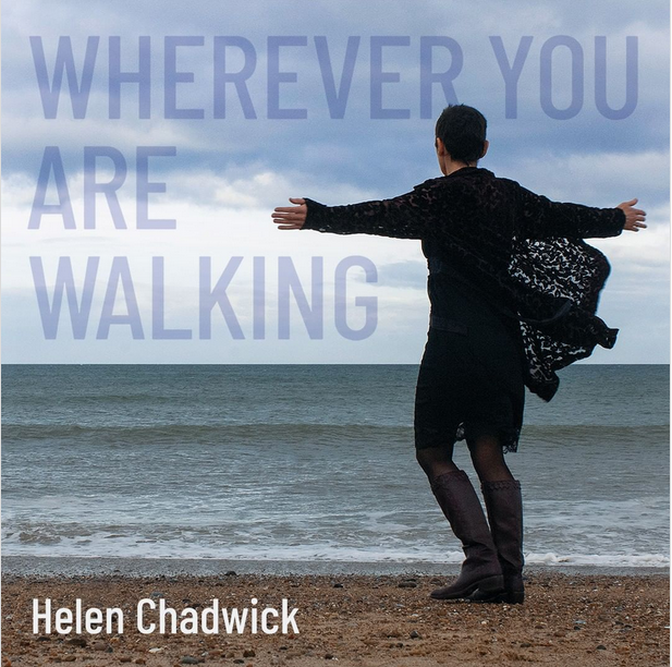 Wherever You Are Walking - Helen Chadwick 2022